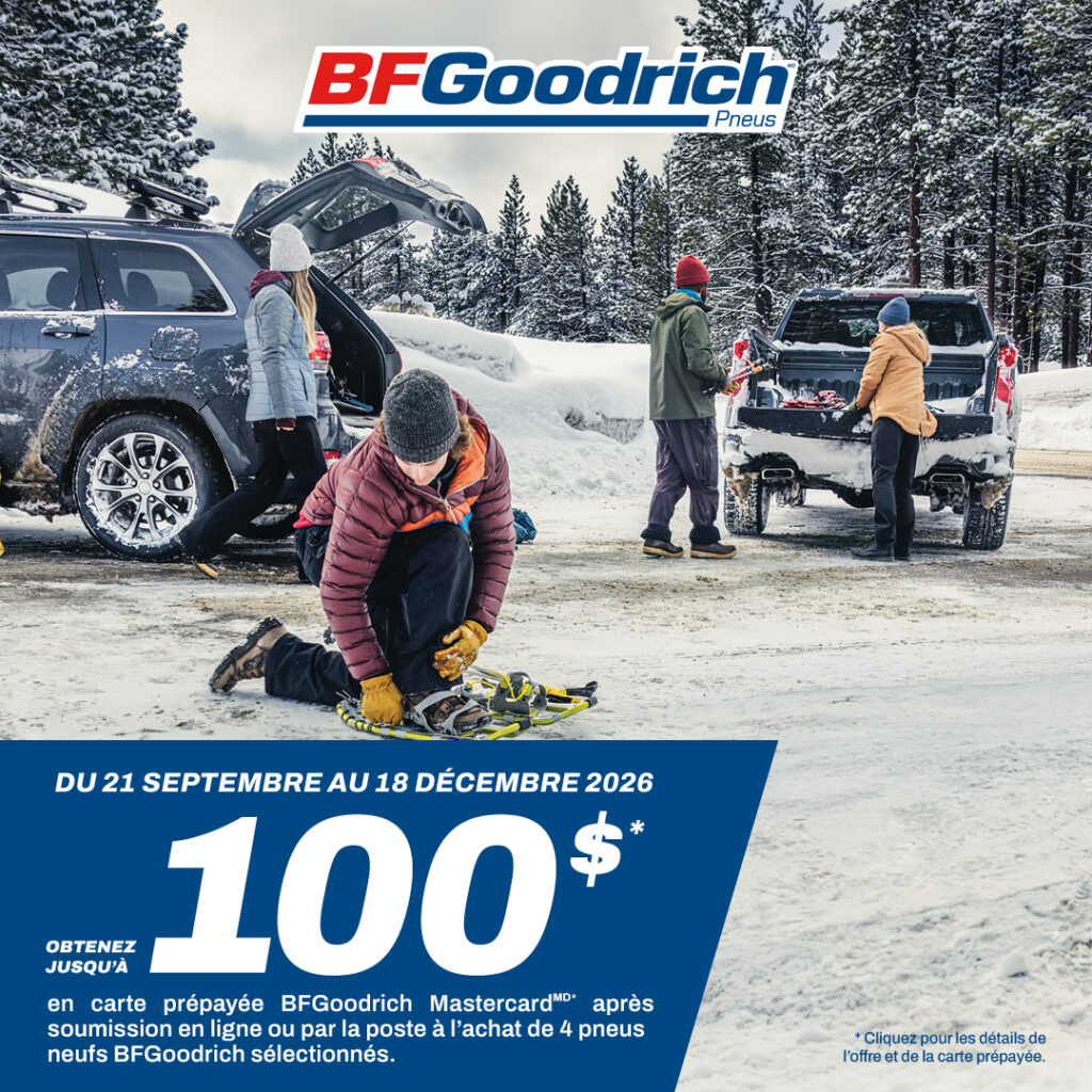 BFGoodrich : Obtenez jusqu’à 100 $ sur une carte Mastercard prépayée à l’achat de quatre pneus BFGoodrich neufs sélectionnés, du 21 septembre au 18 décembre 2026. Demande en ligne ou par la poste requise.
